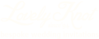 Lovely Knot • Luxury Custom Wedding Invitations
